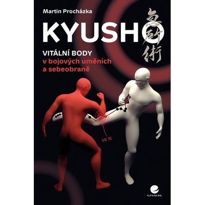Kyusho Vitální body v bojových uměních a sebeobraně - Procházka Martin