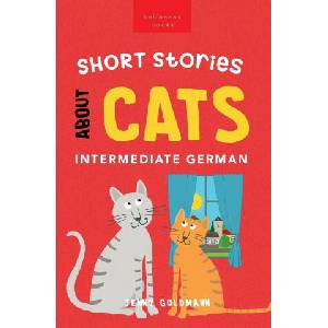 Short Stories About Cats in Intermediate German | Jenny Goldmann (ISBN: 9786192640842)