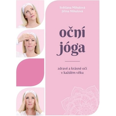 Oční jóga - Zdravé a krásné oči v každém věku - Světlana Mihulová, Jiřina Mihulová