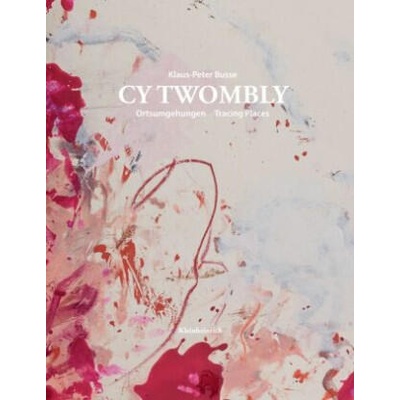 CY TWOMBLY. Ortsumgehungen Tracing Places | Klaus-Peter Busse, Orla Mulholland