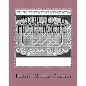 Addicted To Filet Crochet | Ingrid Malik-Connor (ISBN: 9781448668588)