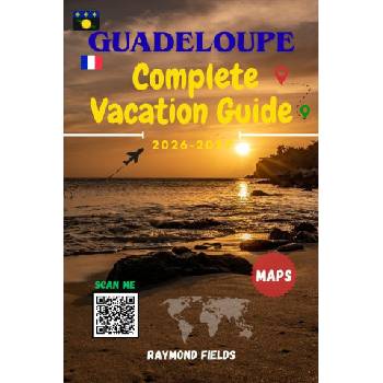 Guadeloupe Complete Vacation Guide 2026 -2027 | Raymond Fields