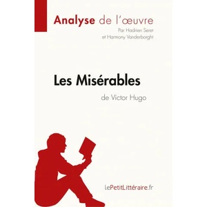 Les Miserables de Victor Hugo (Analyse de l'oeuvre) | Harmony Vanderborght, lePetitLitteraire (ISBN: 9782806293039)