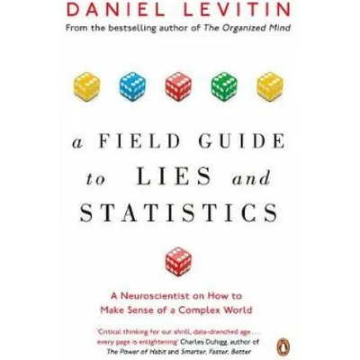 Field Guide to Lies and Statistics | Daniel Levitin