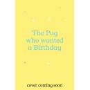 The Pug who wanted a Birthday - Bella Swift