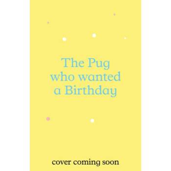 The Pug who wanted a Birthday - Bella Swift