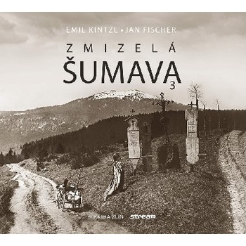 Zmizelá Šumava 3 - Jan Fischer