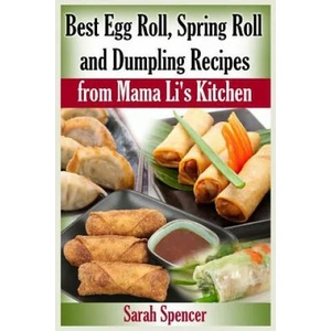 Best Egg Roll, Spring Roll and Dumpling Recipes from Mama Li's Kitchen | Sarah Spencer (ISBN: 9781507860441)