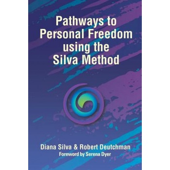 Pathways to Personal Freedom Using the Silva Method | Diana Silva, Robert Deutchman