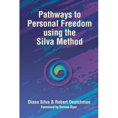 Pathways to Personal Freedom Using the Silva Method | Diana Silva, Robert Deutchman