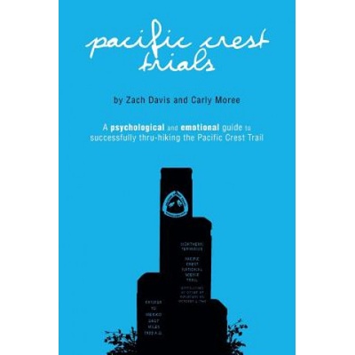 Pacific Crest Trials: A Psychological and Emotional Guide to Successfully Thru-Hiking the Pacific Crest Trail | Zach Davis, Carly Moree