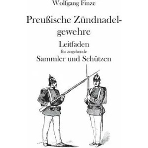 Preussische Zundnadelgewehre | Wolfgang Finze (ISBN: 9783739201085)