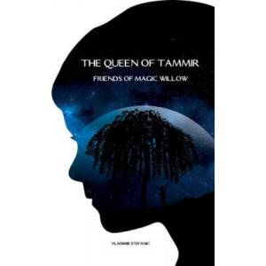 The Queen of Tammir: Friends of Magic Willow | Vladimir Stefanic, Stanislav Kolestik, Zuzana Eperjesiova (ISBN: 9781519490797)