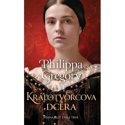 Kráľotvorcova dcéra - Philippa Gregory