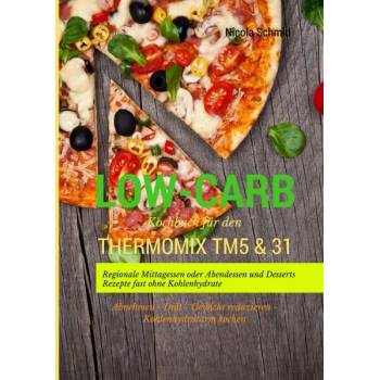 Low-Carb Kochbuch fr den Thermomix TM5 & 31 Regionale Mittagessen oder Abendessen und Desserts Rezepte fast ohne Kohlenhydrate Abnehmen - Dit - Gewi" - ""