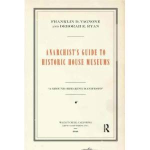 Anarchist's Guide to Historic House Museums | Franklin D. Vagnone, Deborah E. Ryan (ISBN: 9781629581712)