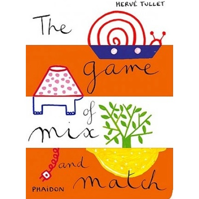 The Game of Mix and Match - Herve Tullet - Board book