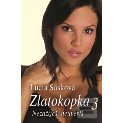 Zlatokopka 3 - Nezažiješ, neuveríš - Lucia Sasková