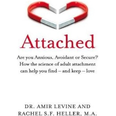 Attached, Are you Anxious, Avoidant or Secure? How the science of adult attachment can help you find - and keep - love Pan Macmillan