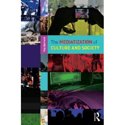 Mediatization of Culture and Society | Stig Hjarvard
