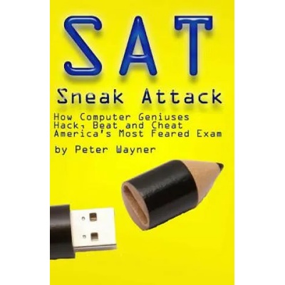 SAT Sneak Attack: How Computer Geniuses Hack, Beat and Cheat America's Most Feared Exam | Peter Wayner