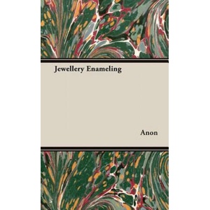 Jewellery Enameling | Anon (ISBN: 9781443720700)