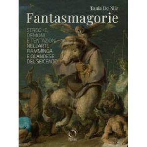 Fantasmagorie. Streghe, demoni e tentazioni nell'arte fiamminga e olandese del Seicento | Tania De Nile (2023)