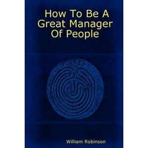 How To Be A Great Manager Of People | William Robinson (ISBN: 9781411620230)