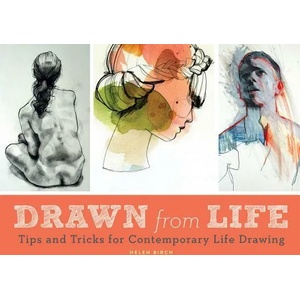 Drawn from Life: Tips and Tricks for Contemporary Life Drawing (Sketch Book, Life Drawing Guide, Gifts for Artists) | Helen Birch (ISBN: 9781452158785)