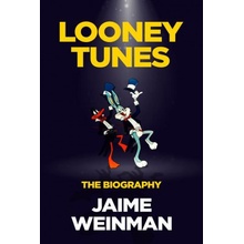 Anvils, Mallets & Dynamite: The Unauthorized Biography of Looney Tunes - Weinman Jaime