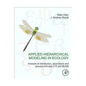 Applied Hierarchical Modeling in Ecology: Analysis of distribution, abundance and species richness in R and BUGS | Marc Kery, J. Royle (ISBN: 9780128013786)