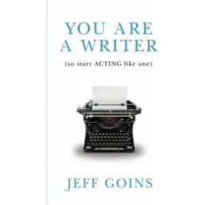 You Are a Writer (So Start Acting Like One) | Jeff Goins (ISBN: 9780990378501)