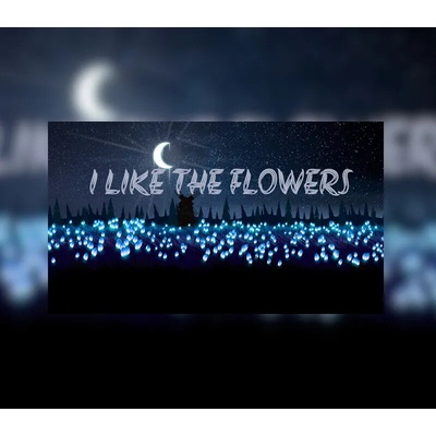 I Like The Flowers