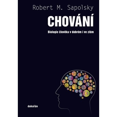 Chování: Biologie člověka v dobrém i ve zlém