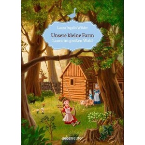 Unsere kleine Farm - Laura im großen Wald | Laura Ingalls Wilder (ISBN: 9783764150907)