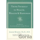 Think Yourself to Health, Wealth and Happiness