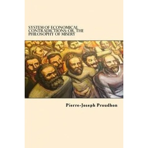 System of Economical Contradictions: Or, the Philosophy of Misery | Pierre-Joseph Proudhon (ISBN: 9781542868839)
