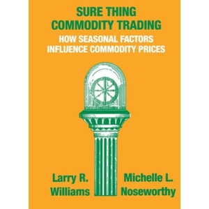 Sure Thing Commodity Trading: How Seasonal Factors Influence Commodity Prices | Larry Williams, Michelle Noseworthy (ISBN: 9780930233044)