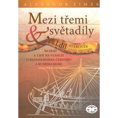 Mezi třemi světadíly I.díl Starověk a raný středověk - Alexander Zimák