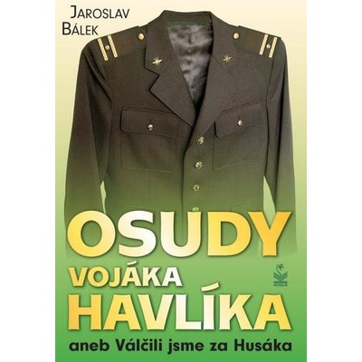 Osudy vojáka Havlíka aneb Válčili jsme za Husáka - Jaroslav Bálek