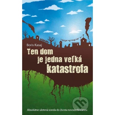 Ten dom je jedna veľká katastrofa - Boris Kasaj