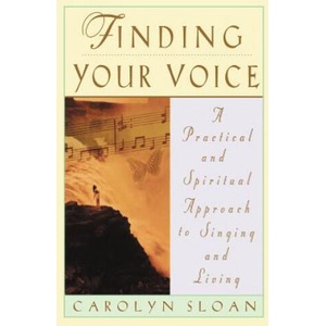 Finding Your Voice: A Practical and Philosophical Guide to Singing and Living | Carolyn Sloan (ISBN: 9780786883882)