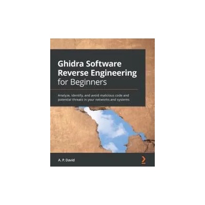 Ghidra Software Reverse Engineering for Beginners | A. P. David