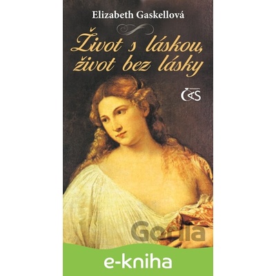 Život s láskou, život bez lásky - Gaskell Elizabeth CZ
