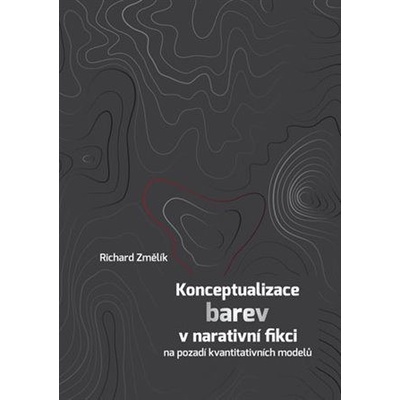 Konceptualizace barev v narativní fikci na pozadí kvantitativních modelů - Změlík Richard