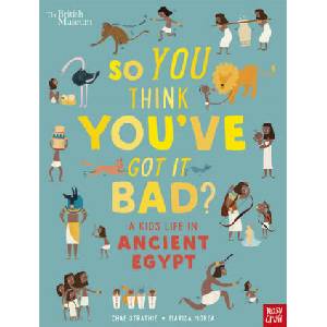 British Museum: So You Think You've Got It Bad? A Kid's Life in Ancient Egypt | Chae Strathie (2019)