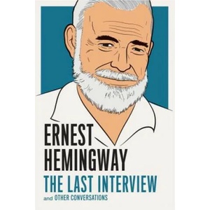 Ernest Hemingway: The Last Interview | Ernest Hemingway (ISBN: 9781612195223)