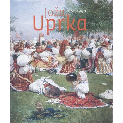 Joža Uprka 1861–1940 | Jan Kačer, Ilona Tunklová ed.