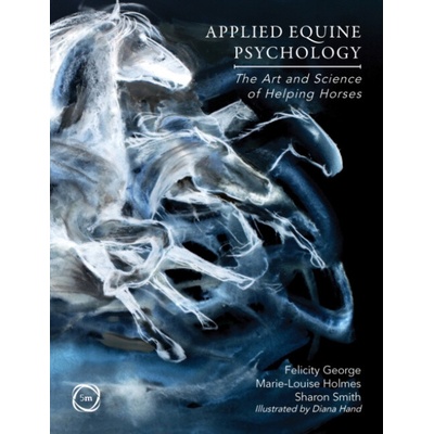 Applied Equine Psychology - Felicity George, Sharon Smith, Marie-Louise Holmes
