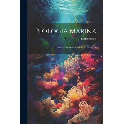Biologia marina; forme e fenomeni della vita nel mare (Raffaele Issel)(Brožovaná)